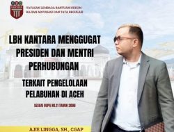 LBH Kantara Gugat Presiden Dan Menteri Perhubungan, Tuntut Implementasi UUPA Soal Pelabuhan Aceh